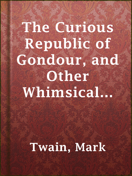 Title details for The Curious Republic of Gondour, and Other Whimsical Sketches by Mark Twain - Available
